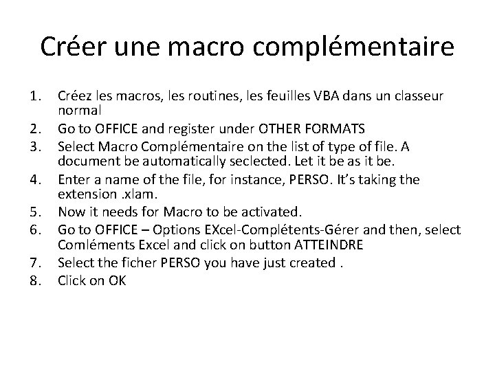 Créer une macro complémentaire 1. 2. 3. 4. 5. 6. 7. 8. Créez les