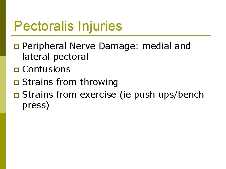 Pectoralis Injuries Peripheral Nerve Damage: medial and lateral pectoral p Contusions p Strains from
