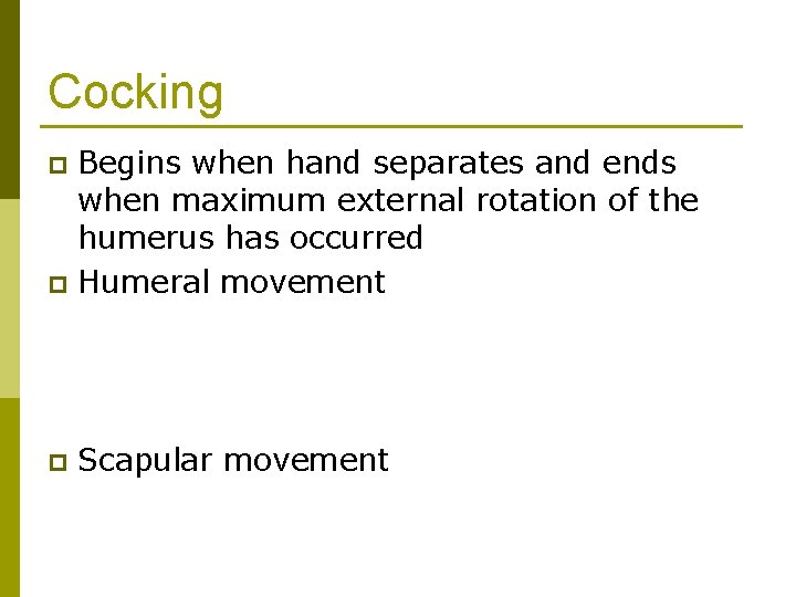 Cocking Begins when hand separates and ends when maximum external rotation of the humerus