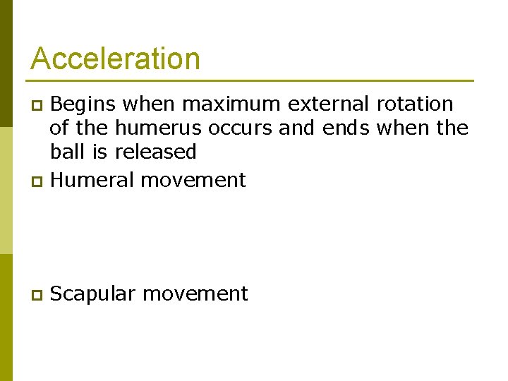 Acceleration Begins when maximum external rotation of the humerus occurs and ends when the