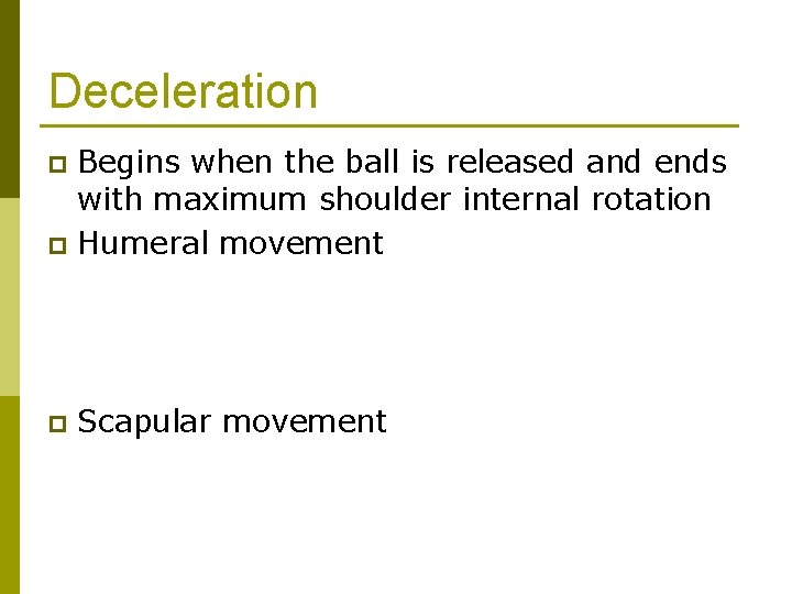 Deceleration Begins when the ball is released and ends with maximum shoulder internal rotation