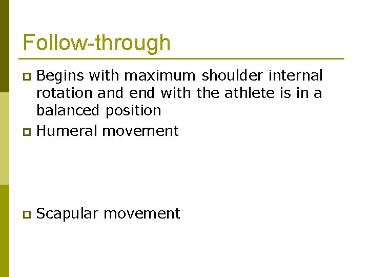 Follow-through Begins with maximum shoulder internal rotation and end with the athlete is in