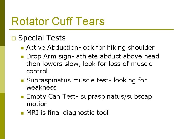 Rotator Cuff Tears p Special Tests n n n Active Abduction-look for hiking shoulder