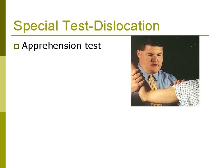 Special Test-Dislocation p Apprehension test 