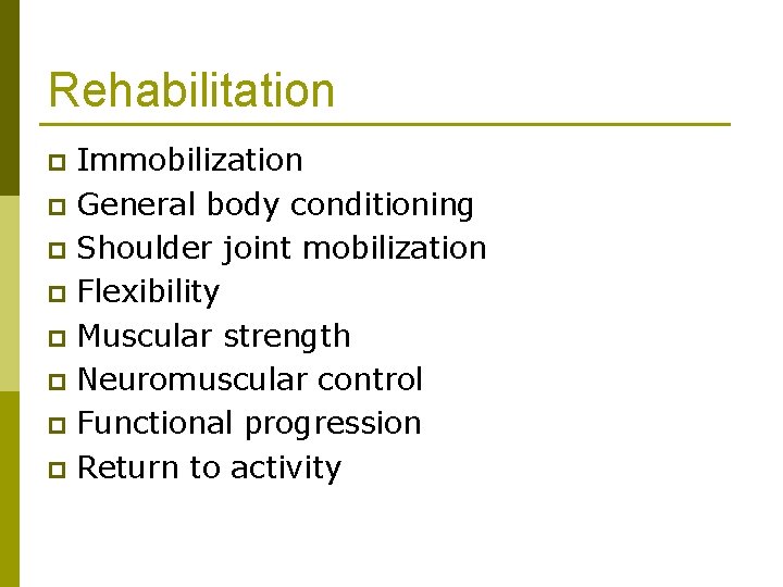 Rehabilitation Immobilization p General body conditioning p Shoulder joint mobilization p Flexibility p Muscular
