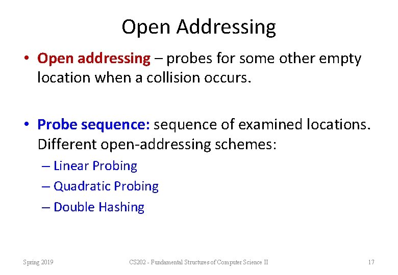Open Addressing • Open addressing – probes for some other empty location when a Open Addressing • Open addressing – probes for some other empty location when a