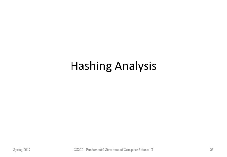 Hashing Analysis Spring 2019 CS 202 - Fundamental Structures of Computer Science II 28 Hashing Analysis Spring 2019 CS 202 - Fundamental Structures of Computer Science II 28