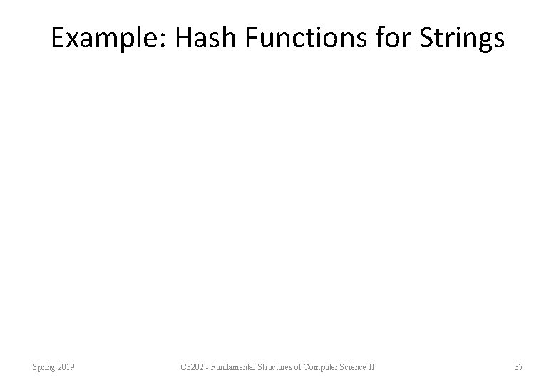 Example: Hash Functions for Strings Spring 2019 CS 202 - Fundamental Structures of Computer Example: Hash Functions for Strings Spring 2019 CS 202 - Fundamental Structures of Computer