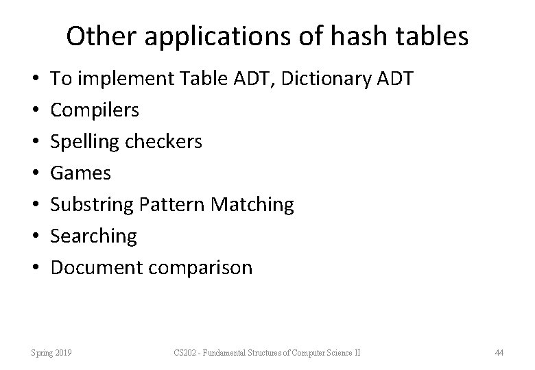 Other applications of hash tables • • To implement Table ADT, Dictionary ADT Compilers