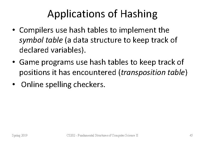 Applications of Hashing • Compilers use hash tables to implement the symbol table (a