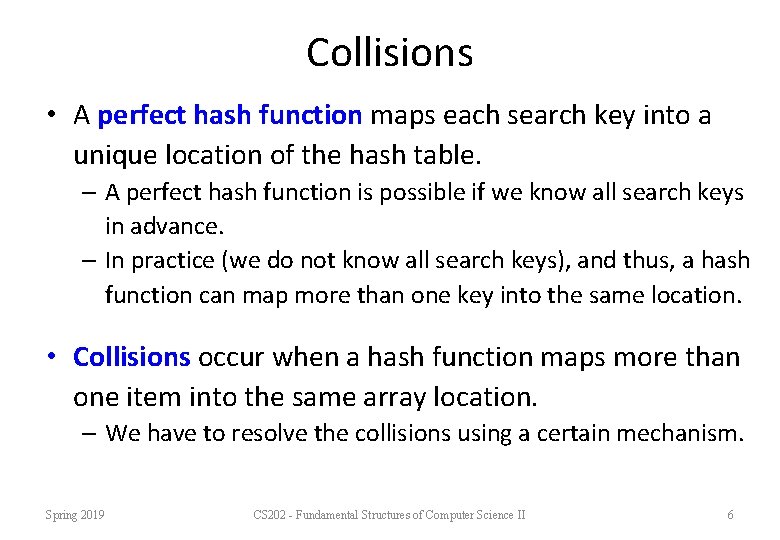 Collisions • A perfect hash function maps each search key into a unique location