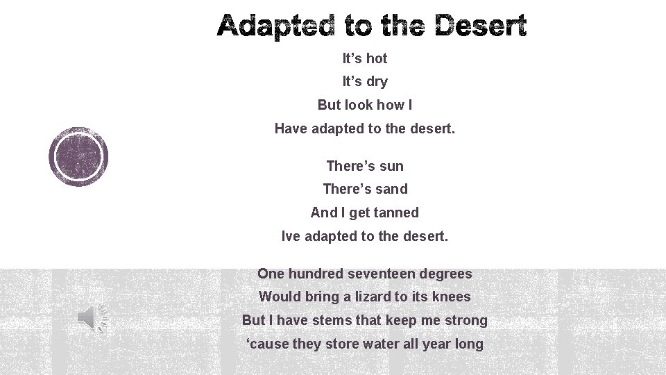 It’s hot It’s dry But look how I Have adapted to the desert. There’s