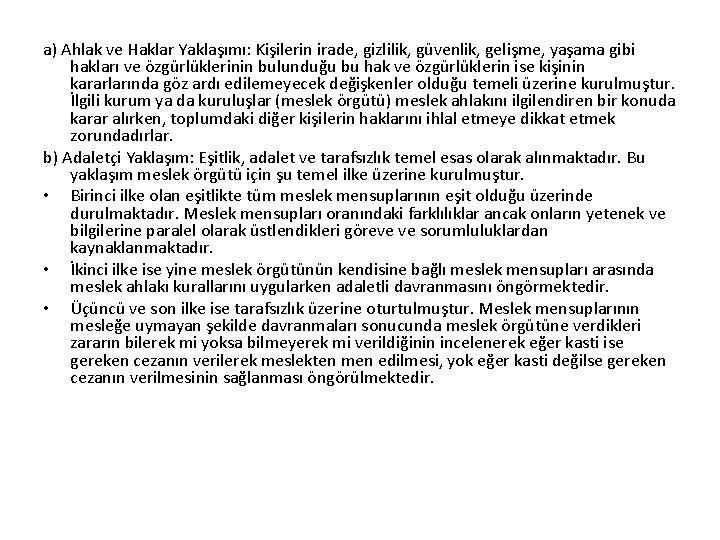 a) Ahlak ve Haklar Yaklaşımı: Kişilerin irade, gizlilik, güvenlik, gelişme, yaşama gibi hakları ve