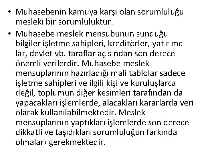  • Muhasebenin kamuya karşı olan sorumluluğu mesleki bir sorumluluktur. • Muhasebe meslek mensubunun