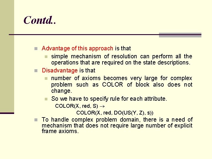 Contd. . n Advantage of this approach is that simple mechanism of resolution can