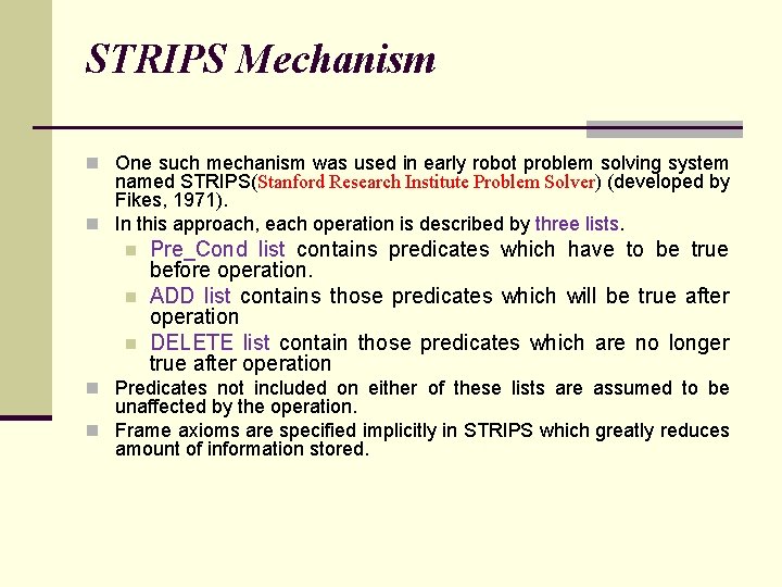 STRIPS Mechanism n One such mechanism was used in early robot problem solving system