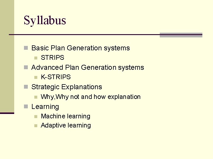 Syllabus n Basic Plan Generation systems n STRIPS n Advanced Plan Generation systems n