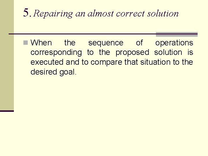 5. Repairing an almost correct solution n When the sequence of operations corresponding to