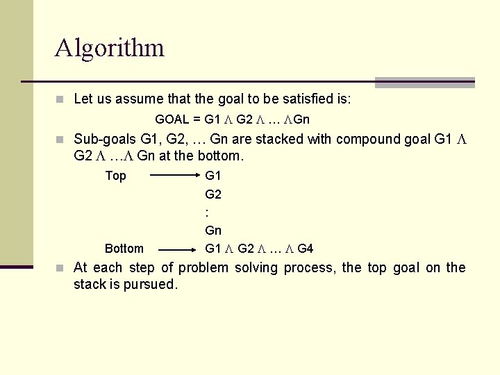 Algorithm n Let us assume that the goal to be satisfied is: GOAL =