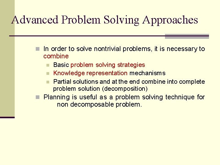 Advanced Problem Solving Approaches n In order to solve nontrivial problems, it is necessary