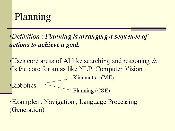 Planning • Definition : Planning is arranging a sequence of actions to achieve a