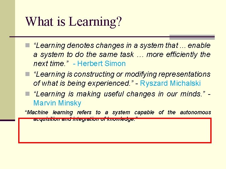 What is Learning? n “Learning denotes changes in a system that. . . enable