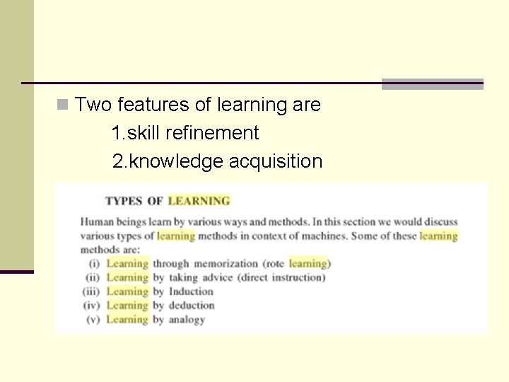 n Two features of learning are 1. skill refinement 2. knowledge acquisition 