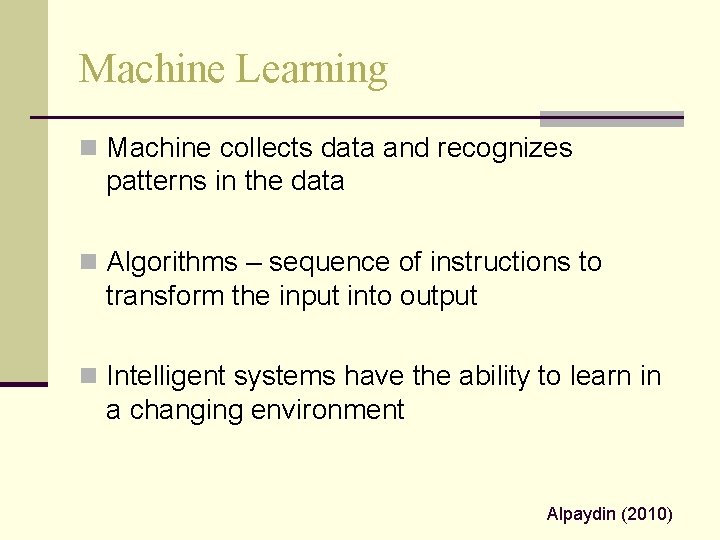 Machine Learning n Machine collects data and recognizes patterns in the data n Algorithms