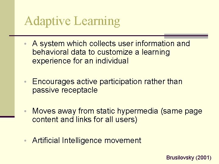 Adaptive Learning • A system which collects user information and behavioral data to customize