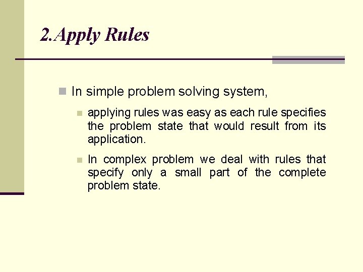 2. Apply Rules n In simple problem solving system, n applying rules was easy