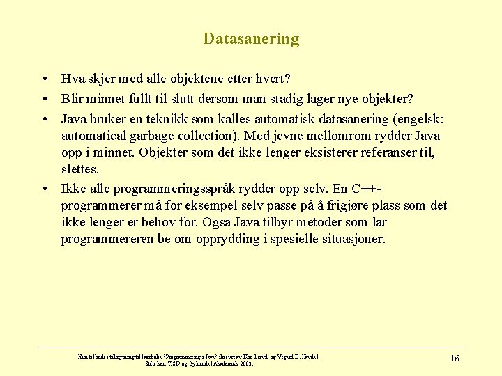 Datasanering • Hva skjer med alle objektene etter hvert? • Blir minnet fullt til