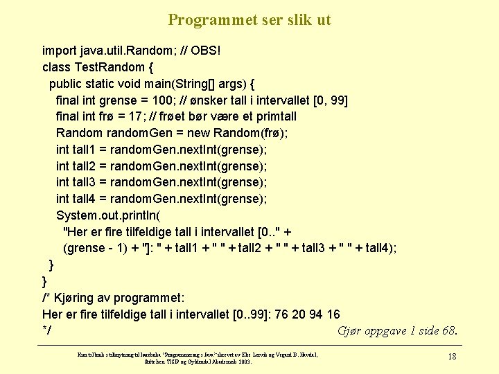 Programmet ser slik ut import java. util. Random; // OBS! class Test. Random {