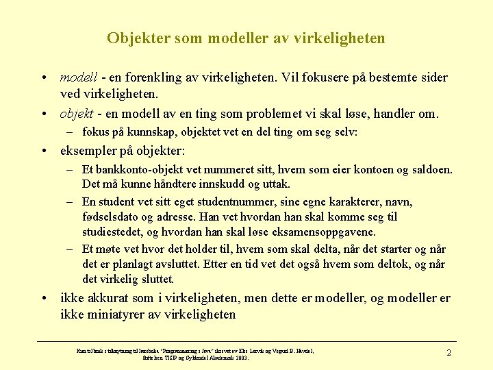 Objekter som modeller av virkeligheten • modell - en forenkling av virkeligheten. Vil fokusere