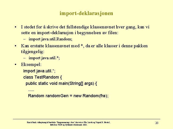 import-deklarasjonen • I stedet for å skrive det fullstendige klassenavnet hver gang, kan vi