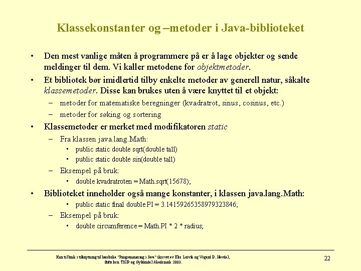 Klassekonstanter og –metoder i Java-biblioteket • • Den mest vanlige måten å programmere på