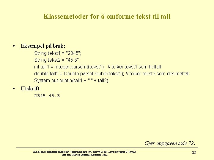 Klassemetoder for å omforme tekst til tall • Eksempel på bruk: String tekst 1