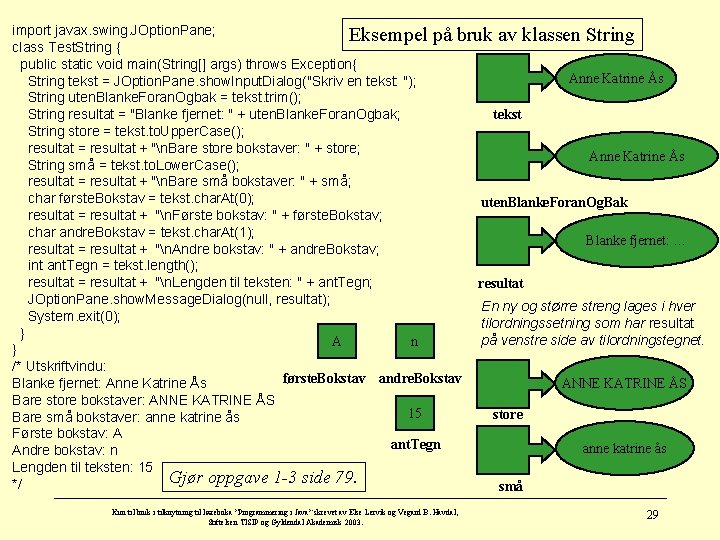 import javax. swing. JOption. Pane; Eksempel på bruk av klassen String class Test. String