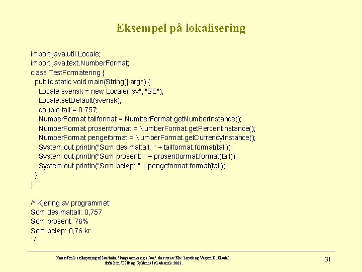 Eksempel på lokalisering import java. util. Locale; import java. text. Number. Format; class Test.