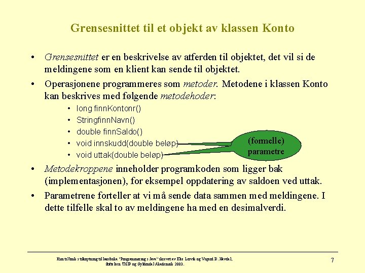 Grensesnittet til et objekt av klassen Konto • Grensesnittet er en beskrivelse av atferden