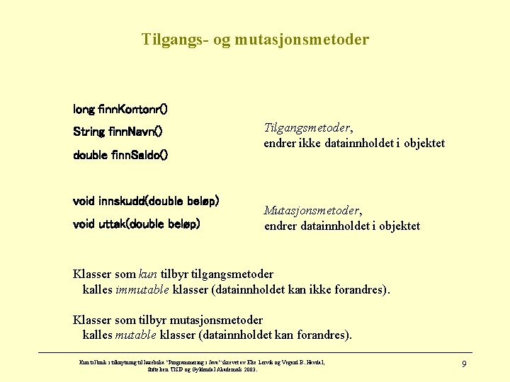 Tilgangs- og mutasjonsmetoder long finn. Kontonr() String finn. Navn() double finn. Saldo() void innskudd(double