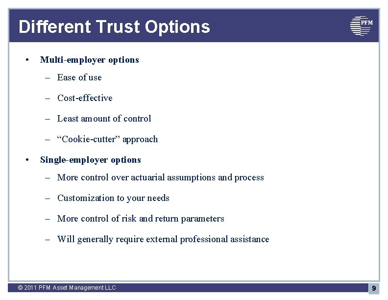 Different Trust Options • PFM Multi-employer options – Ease of use – Cost-effective –