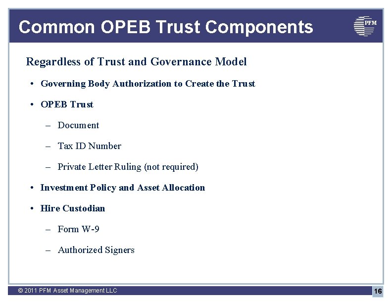 Common OPEB Trust Components PFM Regardless of Trust and Governance Model • Governing Body