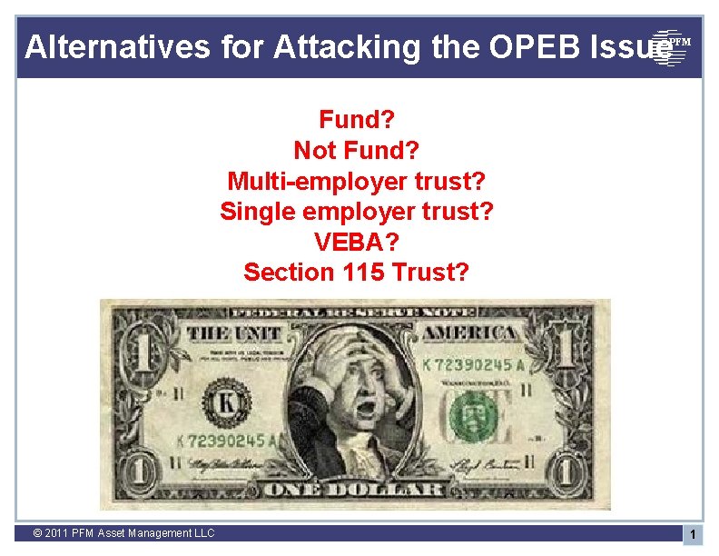 Alternatives for Attacking the OPEB Issue PFM Fund? Not Fund? Multi-employer trust? Single employer