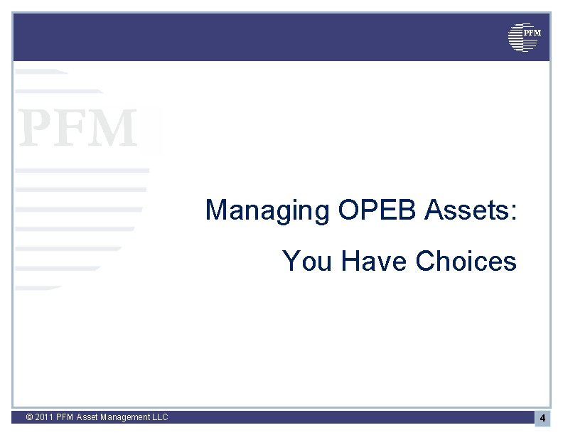 PFM Managing OPEB Assets: You Have Choices © 2011 PFM Asset Management LLC 4