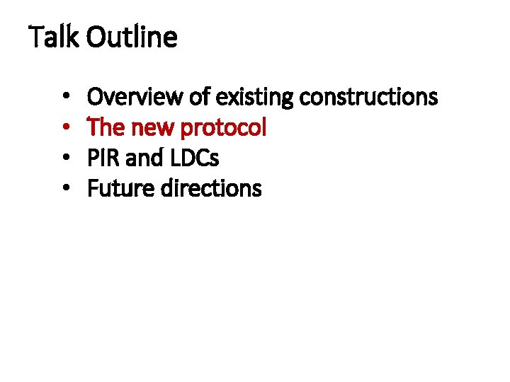 Talk Outline • • Overview of existing constructions The new protocol PIR and LDCs