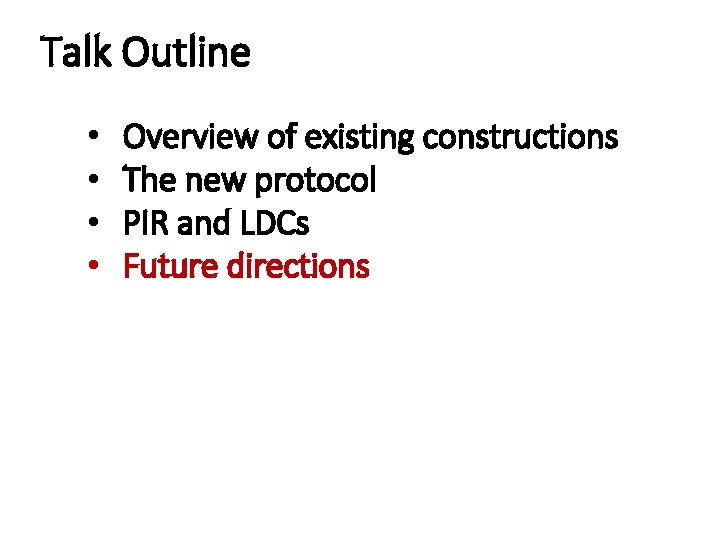 Talk Outline • • Overview of existing constructions The new protocol PIR and LDCs