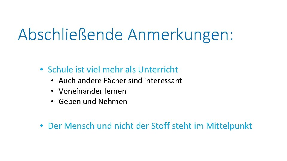 Abschließende Anmerkungen: • Schule ist viel mehr als Unterricht • Auch andere Fächer sind