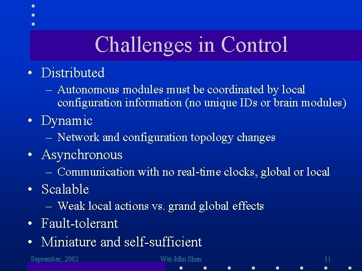 Challenges in Control • Distributed – Autonomous modules must be coordinated by local configuration