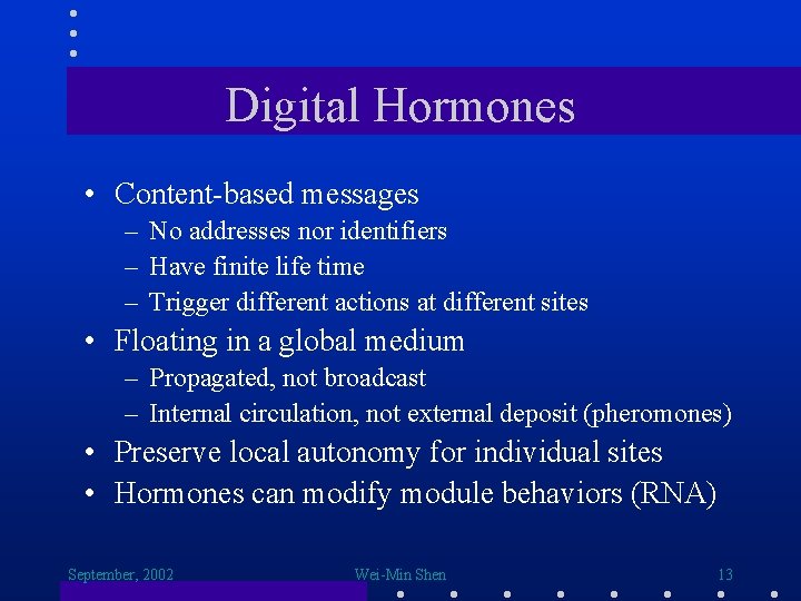 Digital Hormones • Content-based messages – No addresses nor identifiers – Have finite life