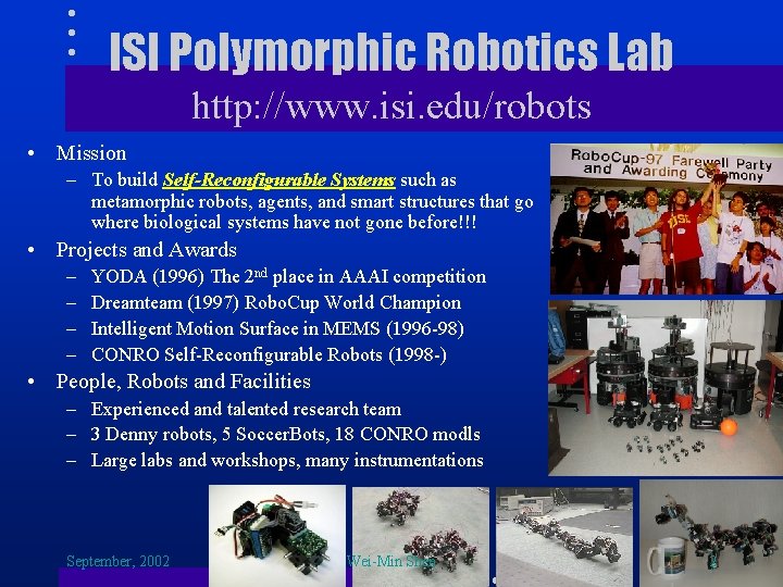 ISI Polymorphic Robotics Lab http: //www. isi. edu/robots • Mission – To build Self-Reconfigurable